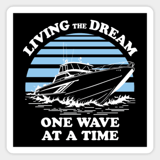 Living The Dream One Wave At A Time - Boat Owner Quote Magnet